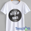 Better Up North T Shirt For Men Women And Youth