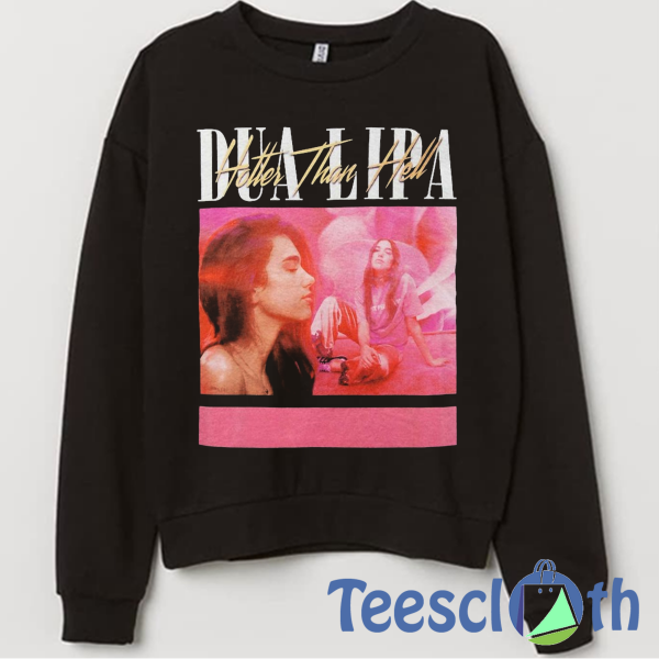 Dua Lipa Hotter Sweatshirt Unisex Adult Size S to 3XL