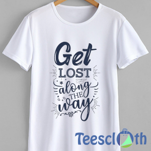 GetLost Along Way T Shirt For Men Women And Youth