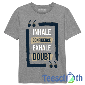 Inhale Confidence T Shirt For Men Women And Youth