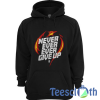 Never Ever Give Hoodie Unisex Adult Size S to 3XL