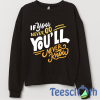 Quotes Motivation Sweatshirt Unisex Adult Size S to 3XL