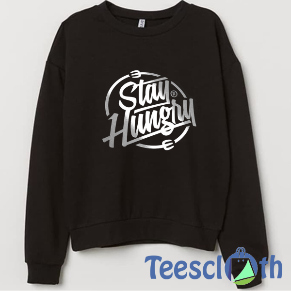 Stay Hungry Sweatshirt Unisex Adult Size S to 3XL