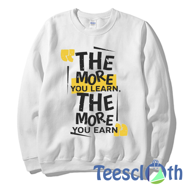 The More You Learn Sweatshirt Unisex Adult Size S to 3XL