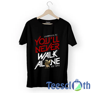 Youll Never Walk T Shirt For Men Women And Youth
