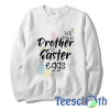 Brother for Eggs Sweatshirt Unisex Adult Size S to 3XL
