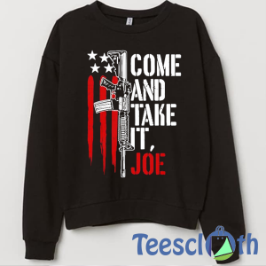 Come And Take It Sweatshirt Unisex Adult Size S to 3XL