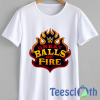 Great Balls of Fire T Shirt For Men Women And Youth