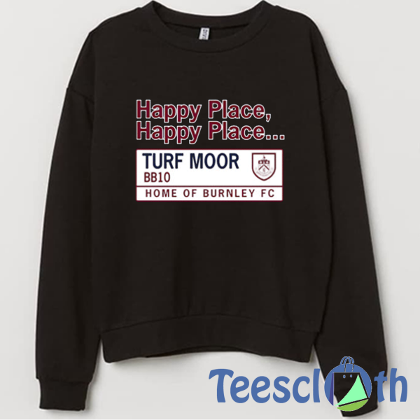 Happy Place Burnley Sweatshirt Unisex Adult Size S to 3XL