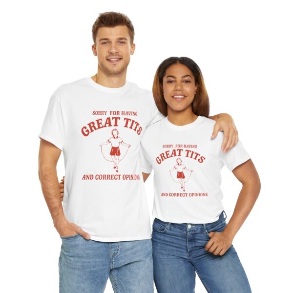Sorry For Having Great Tits and Correct Opinions T-Shirt